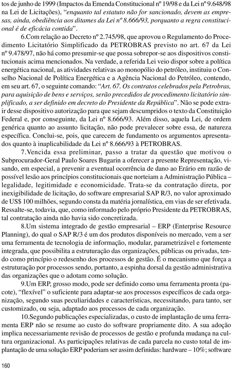 Com relação ao Decreto nº 2.745/98, que aprovou o Regulamento do Procedimento Licitatório Simplificado da PETROBRAS previsto no art. 67 da Lei nº 9.