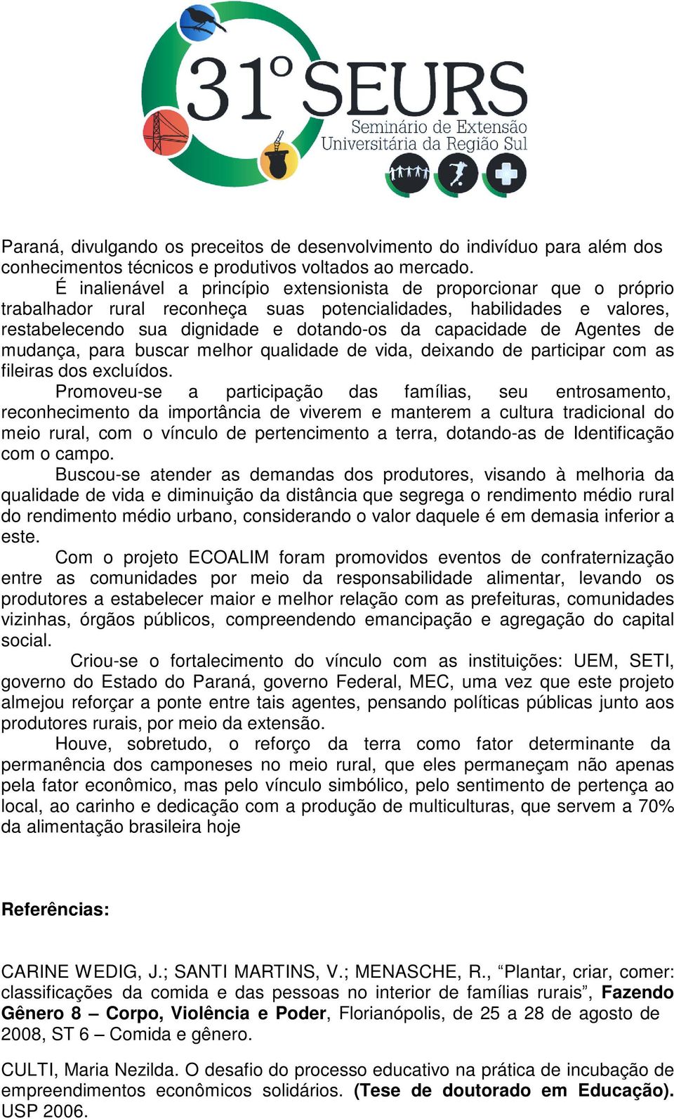 de Agentes de mudança, para buscar melhor qualidade de vida, deixando de participar com as fileiras dos excluídos.