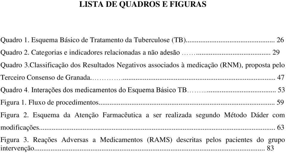 Classificação dos Resultados Negativos associados à medicação (RNM), proposta pelo Terceiro Consenso de Granada.... 47 Quadro 4.