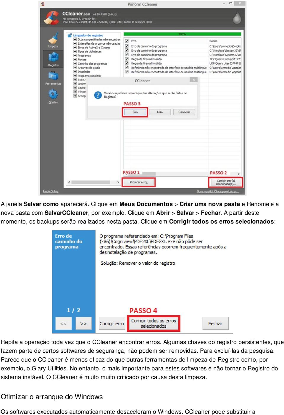 Algumas chaves do registro persistentes, que fazem parte de certos softwares de segurança, não podem ser removidas. Para excluí-las da pesquisa.