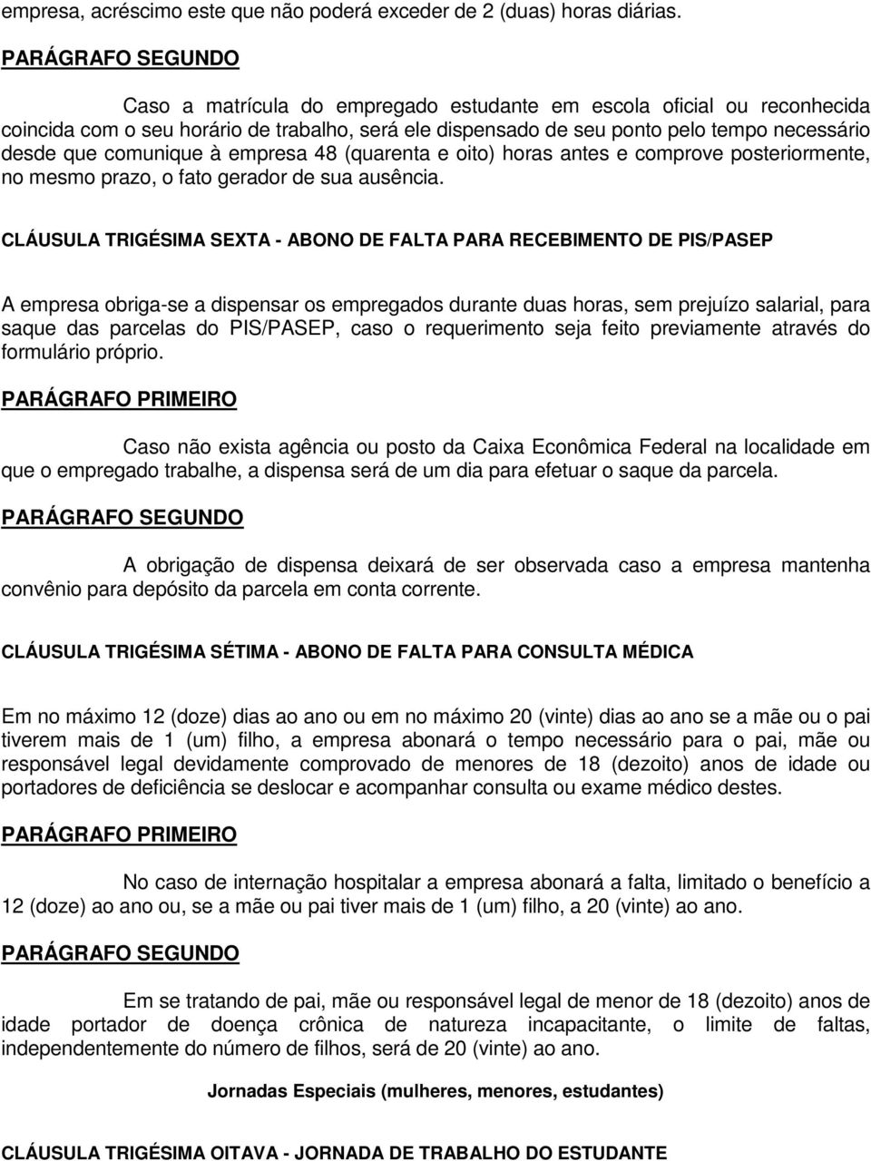 48 (quarenta e oito) horas antes e comprove posteriormente, no mesmo prazo, o fato gerador de sua ausência.