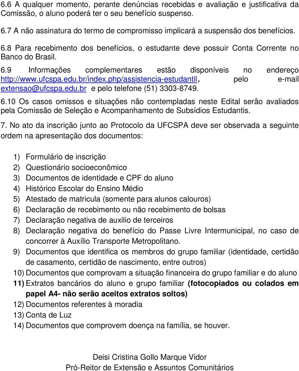 ufcspa.edu.br/index.php/assistencia-estudantil, pelo e-mail extensao@ufcspa.edu.br e pelo telefone (51) 3303-8749. 6.