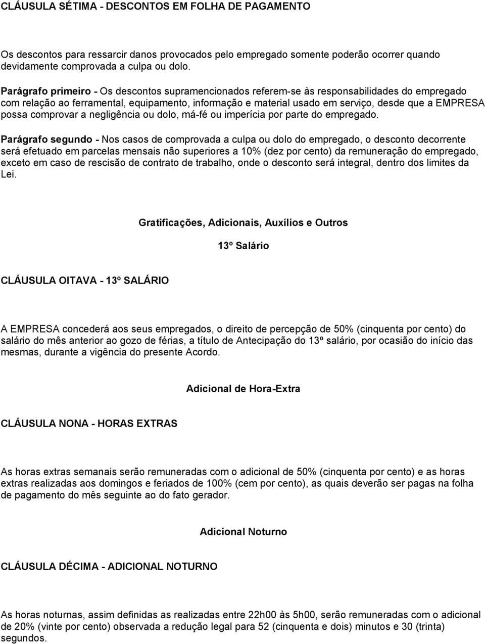 possa comprovar a negligência ou dolo, má-fé ou imperícia por parte do empregado.