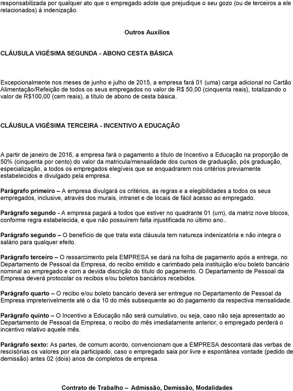 seus empregados no valor de R$ 50,00 (cinquenta reais), totalizando o valor de R$100,00 (cem reais), a título de abono de cesta básica.