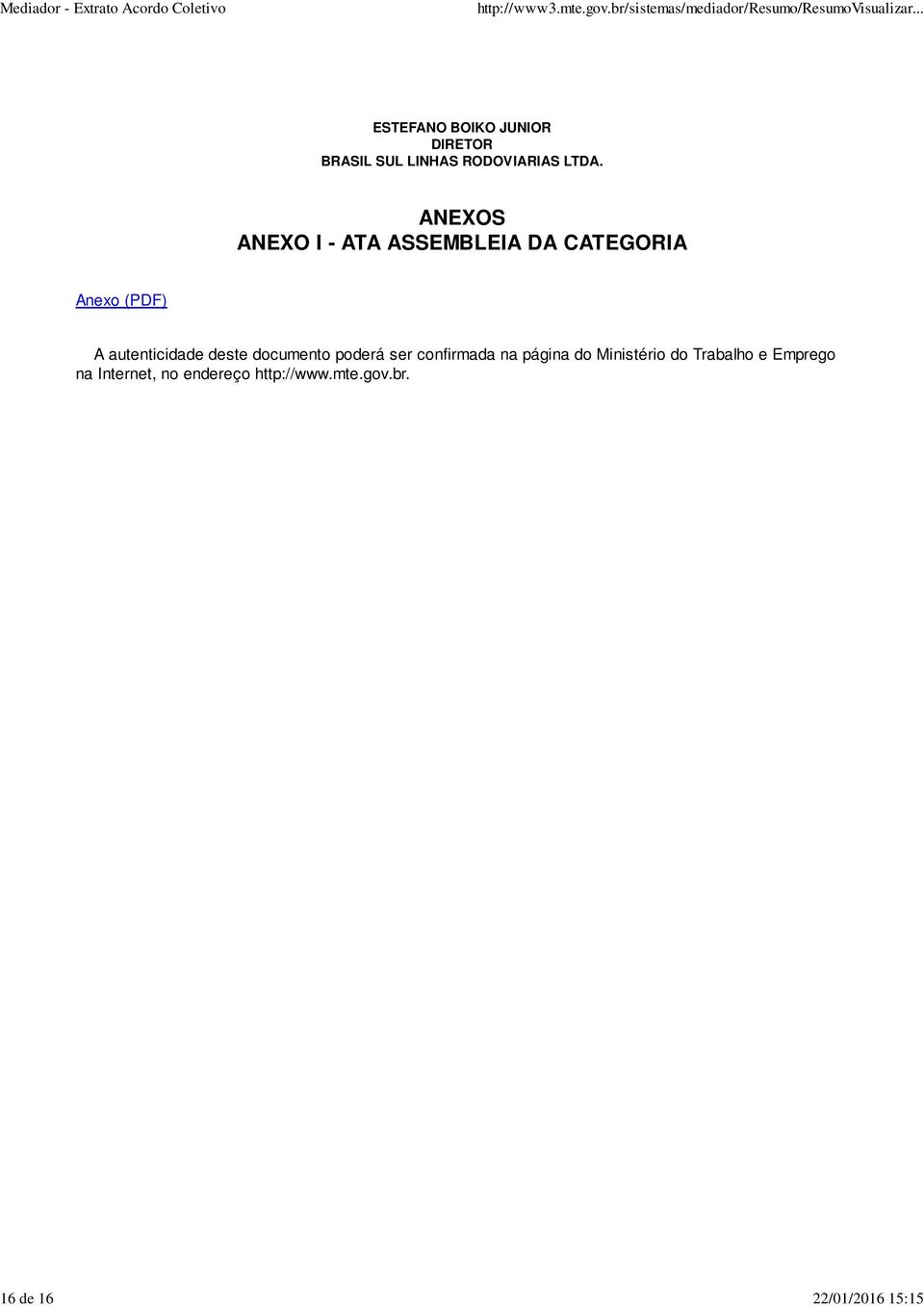 ANEXOS ANEXO I - ATA ASSEMBLEIA DA CATEGORIA Anexo (PDF) A autenticidade