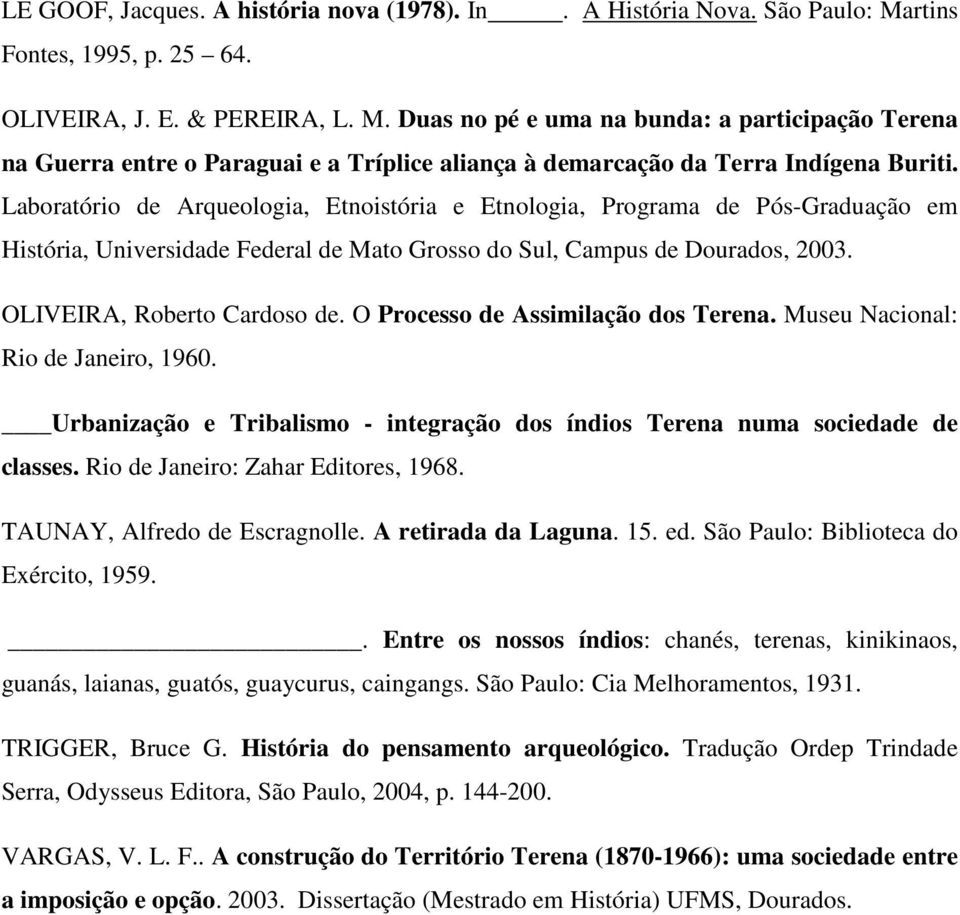 Laboratório de Arqueologia, Etnoistória e Etnologia, Programa de Pós-Graduação em História, Universidade Federal de Mato Grosso do Sul, Campus de Dourados, 2003. OLIVEIRA, Roberto Cardoso de.