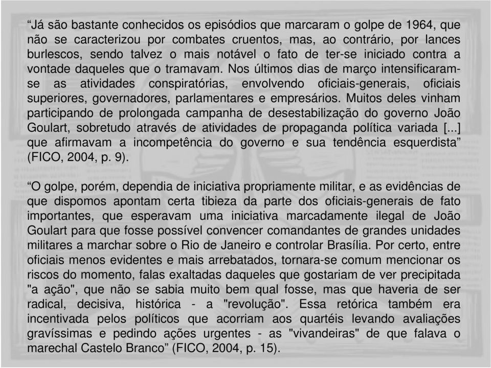 Nos últimos dias de março intensificaramse as atividades conspiratórias, envolvendo oficiais-generais, oficiais superiores, governadores, parlamentares e empresários.