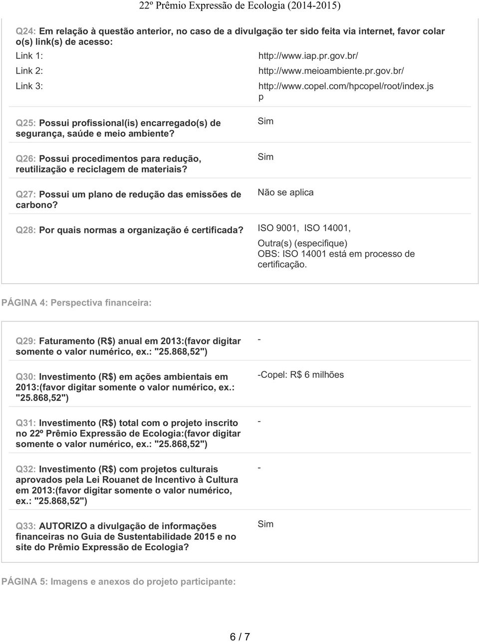 Q26: Possui procedimentos para redução, reutilização e reciclagem de materiais? Q27: Possui um plano de redução das emissões de carbono?