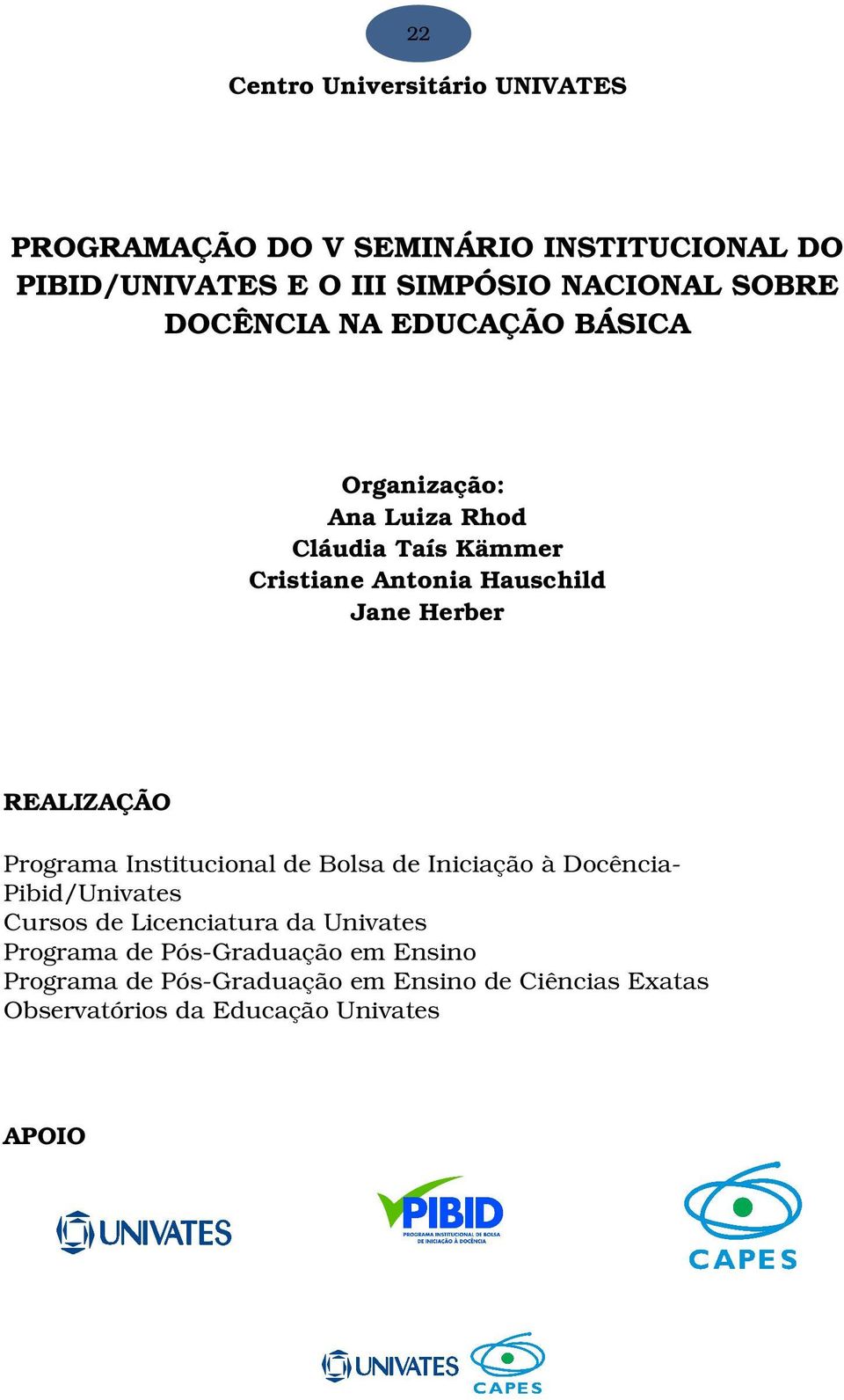 ALIZAÇÃO ProgramaInstitucionaldeBolsadeIniciaçãoàDocência Pibid/Univates CursosdeLicenciaturadaUnivates