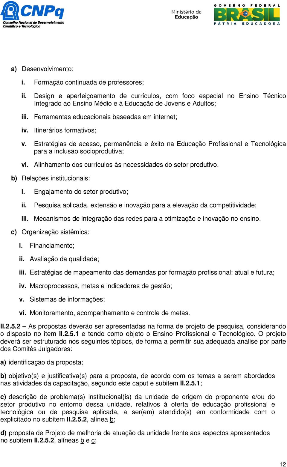 Itinerários formativos; v. Estratégias de acesso, permanência e êxito na Educação Profissional e Tecnológica para a inclusão socioprodutiva; vi.