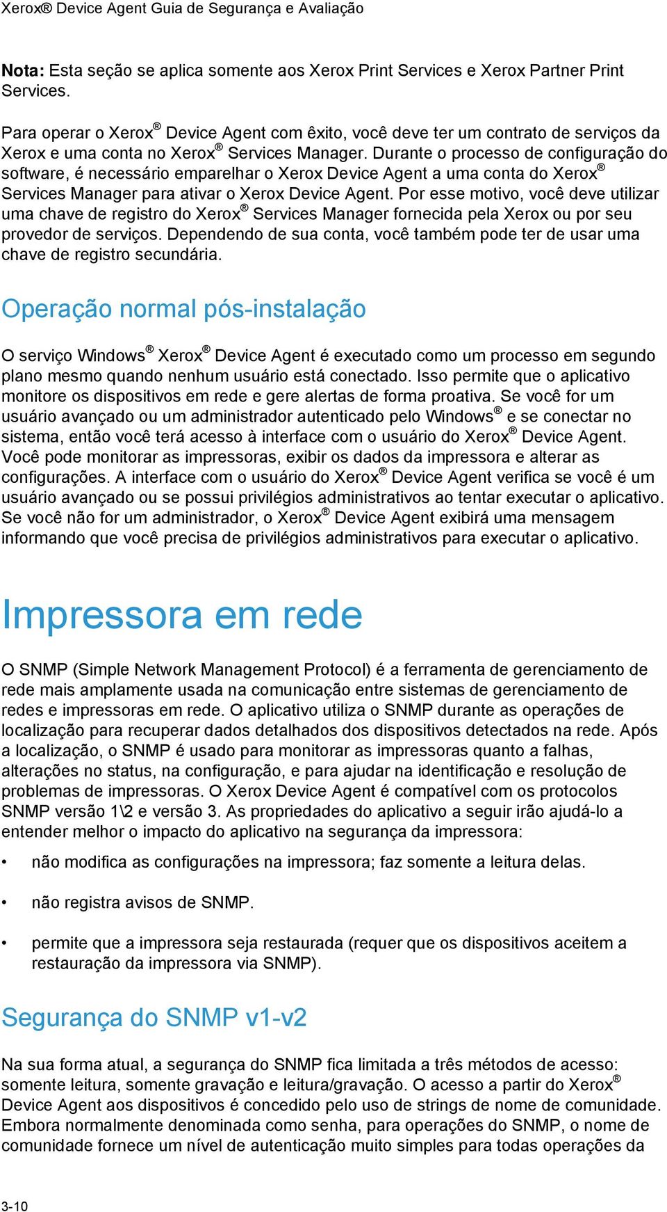 Durante o processo de configuração do software, é necessário emparelhar o Xerox Device Agent a uma conta do Xerox Services Manager para ativar o Xerox Device Agent.