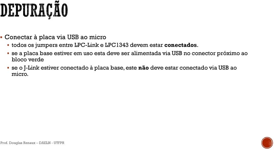 se a placabase estiveremusoestadeveseralimentadavia USB no