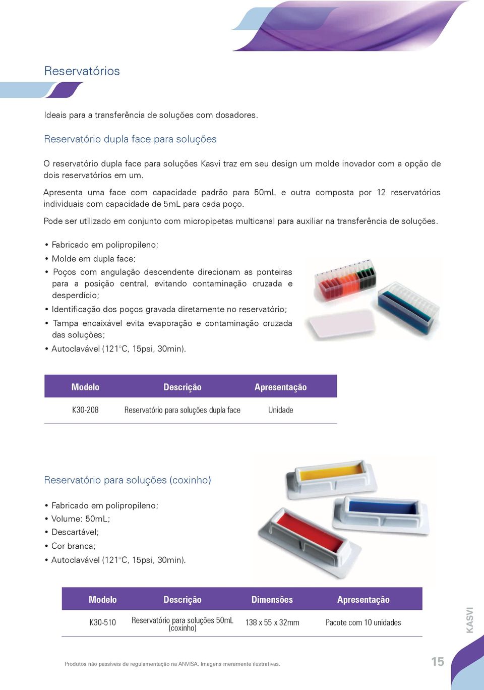 Apresenta uma face com capacidade padrão para 50mL e outra composta por 12 reservatórios individuais com capacidade de 5mL para cada poço.