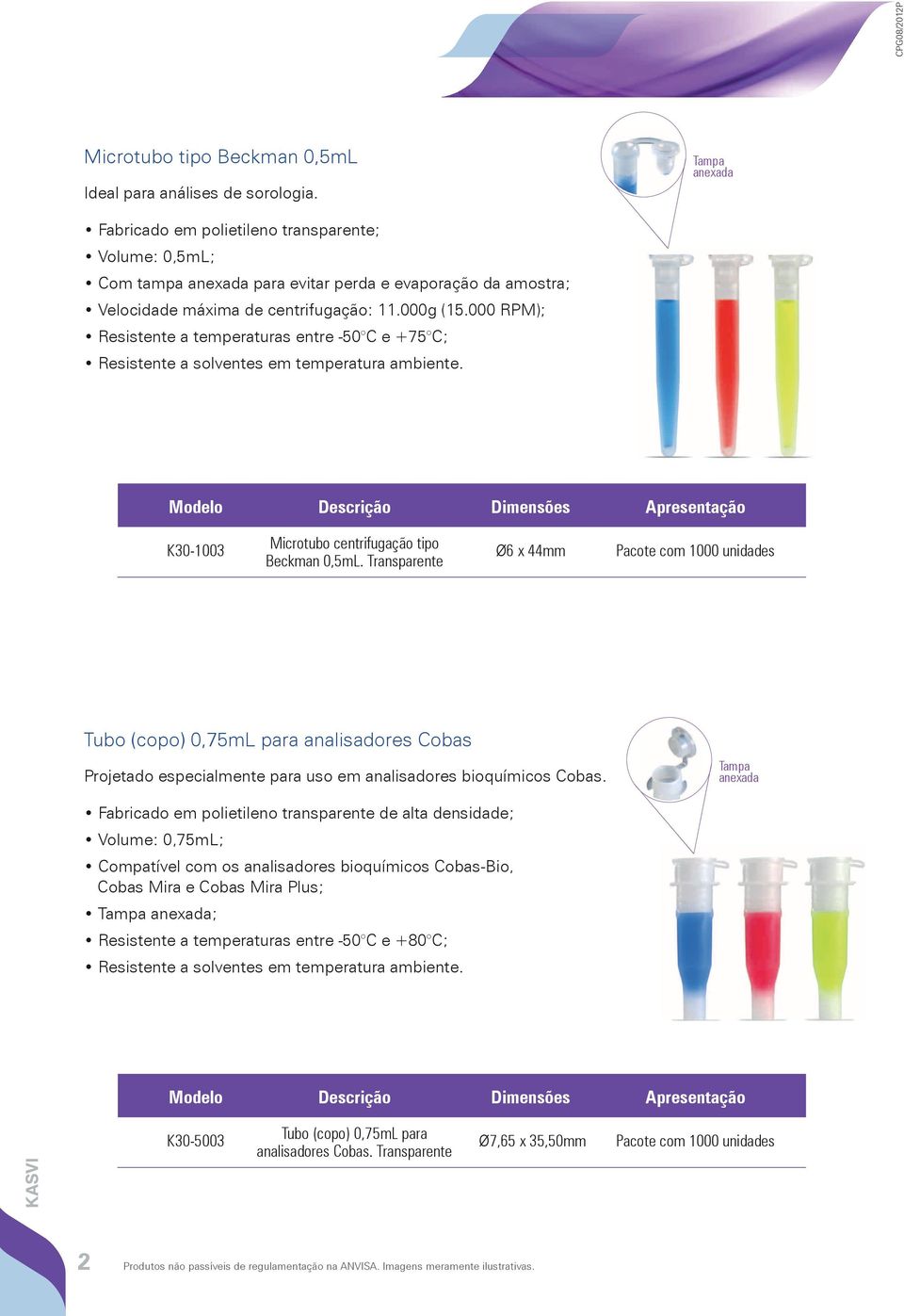 000 RPM); Resistente a temperaturas entre -50 C e +75 C; Resistente a solventes em temperatura ambiente. K30-1003 Microtubo centrifugação tipo Beckman 0,5mL.