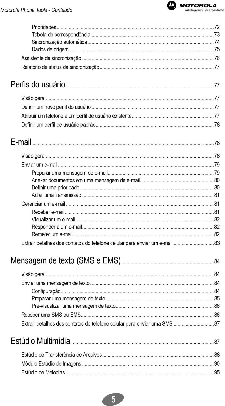 ..78 Visão geral... 78 Enviar um e-mail...79 Preparar uma mensagem de e-mail...79 Anexar documentos em uma mensagem de e-mail... 80 Definir uma prioridade...80 Adiar uma transmissão.