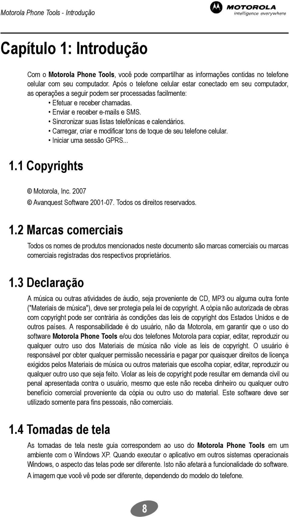 Sincronizar suas listas telefônicas e calendários. Carregar, criar e modificar tons de toque de seu telefone celular. Iniciar uma sessão GPRS... 1.1 Copyrights Motorola, Inc.