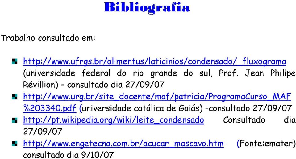 Jean Philipe Révillion) consultado dia 27/09/07 http://www.urg.br/site_docente/maf/patricia/programacurso_maf %203340.