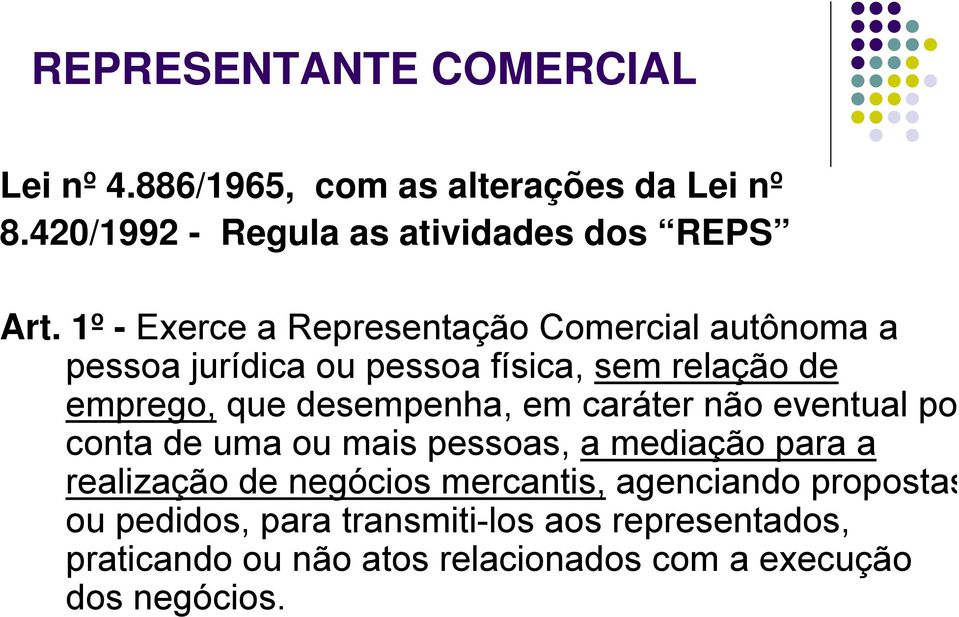 desempenha, em caráter não eventual po conta de uma ou mais pessoas, a mediação para a realização de negócios mercantis,