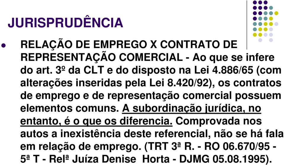 420/92), os contratos de emprego e de representação comercial possuem elementos comuns.