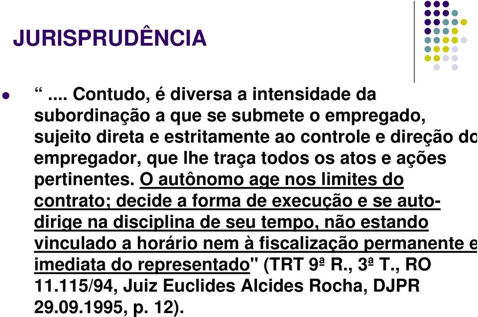 e direção do empregador, que lhe traça todos os atos e ações pertinentes.