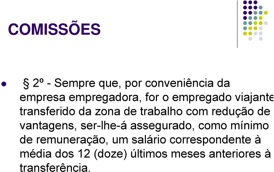 vantagens, ser-lhe-á assegurado, como mínimo de remuneração, um salário