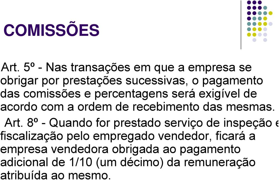 comissões e percentagens será exigível de acordo com a ordem de recebimento das mesmas. Art.