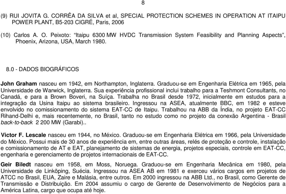 Sua experiência profissional inclui trabalho para a Teshmont Consultants, no Canadá, e para a Brown Boveri, na Suíça.