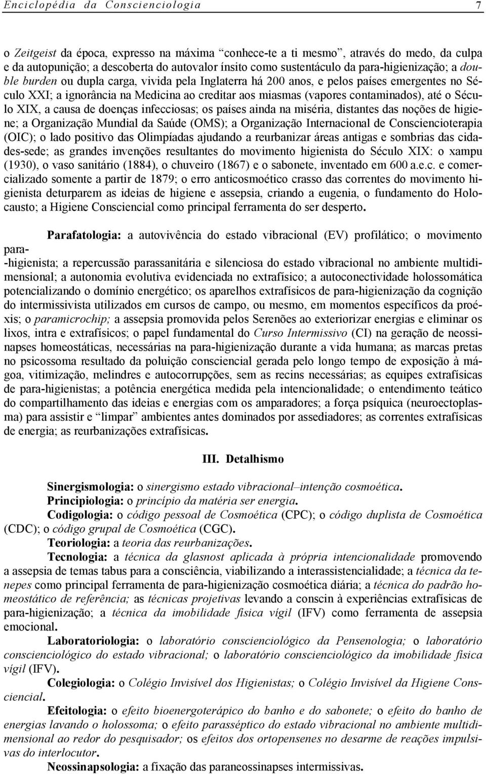 contaminados), até o Século XIX, a causa de doenças infecciosas; os países ainda na miséria, distantes das noções de higiene; a Organização Mundial da Saúde (OMS); a Organização Internacional de