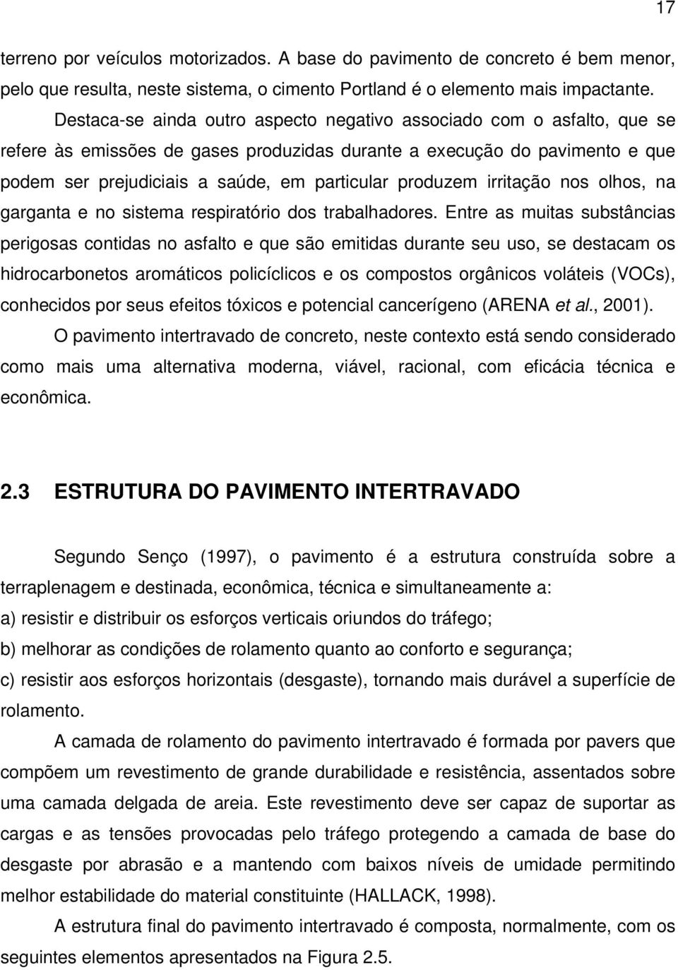 produzem irritação nos olhos, na garganta e no sistema respiratório dos trabalhadores.