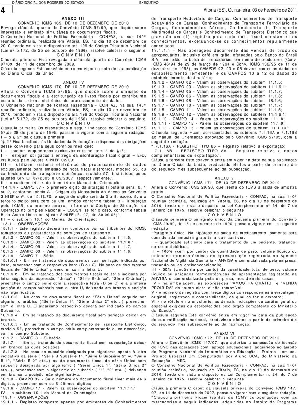 172, de 25 de outubro de 1966), resolve Cláusula primeira Fica revogada a cláusula quarta do Convênio ICMS 97/09, de 11 de dezembro de 2009.