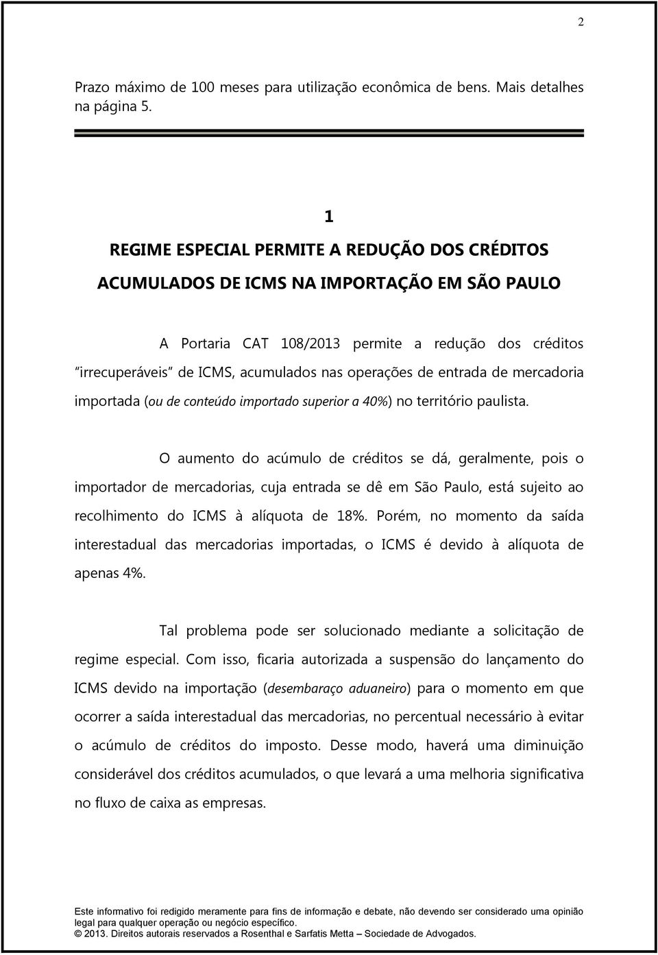 de entrada de mercadoria importada (ou de conteúdo importado superior a 40%) no território paulista.