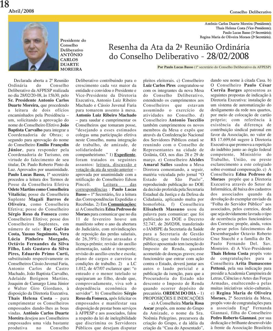 Resenha da Ata da 2ª Reunião Ordinária do Conselho Deliberativo - 28/02/2008 Por Paulo Lucas Basso (1º secretário do Conselho Deliberativo da AFPESP) Declarada aberta a 2ª Reunião Ordinária do