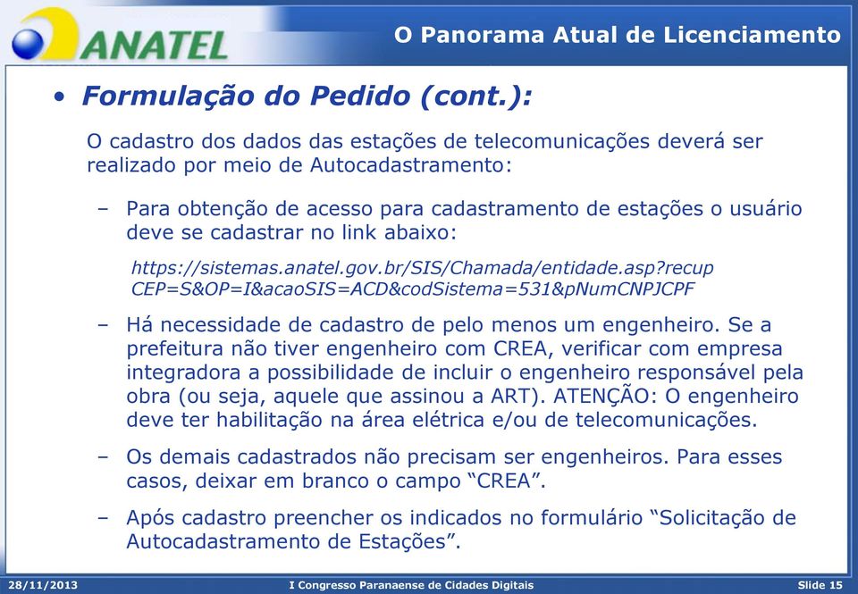 usuário deve se cadastrar no link abaixo: https://sistemas.anatel.gov.br/sis/chamada/entidade.asp?