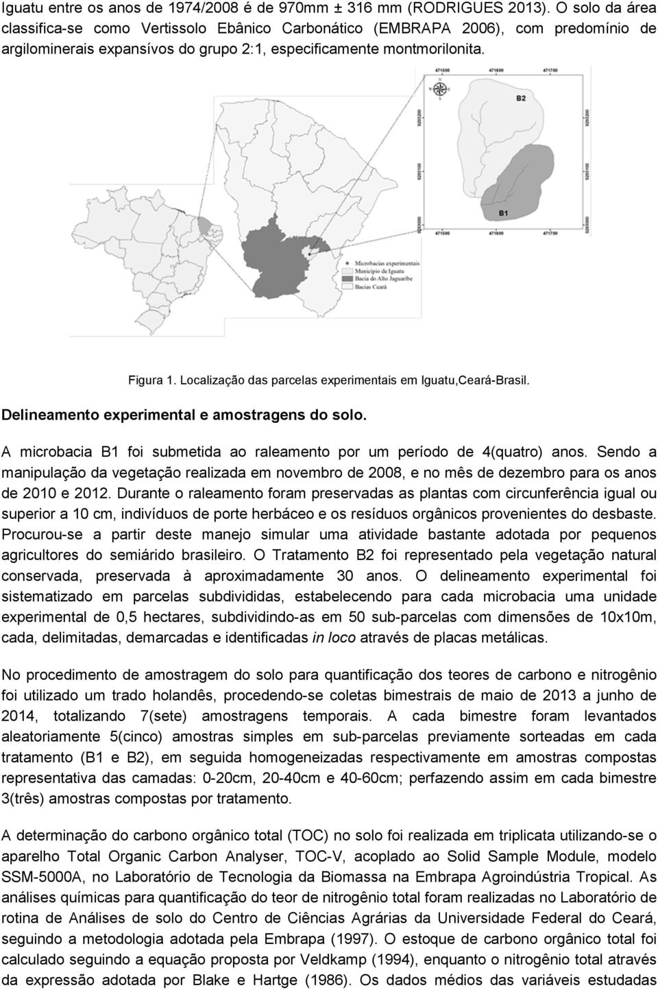 Localização das parcelas experimentais em Iguatu,Ceará-Brasil. Delineamento experimental e amostragens do solo. A microbacia B1 foi submetida ao raleamento por um período de 4(quatro) anos.