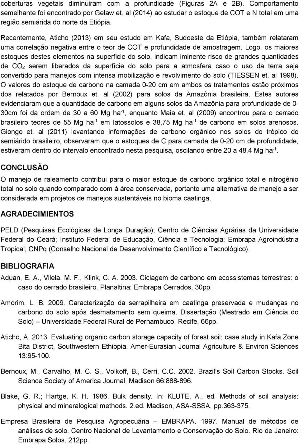 Recentemente, Aticho (2013) em seu estudo em Kafa, Sudoeste da Etiópia, também relataram uma correlação negativa entre o teor de COT e profundidade de amostragem.