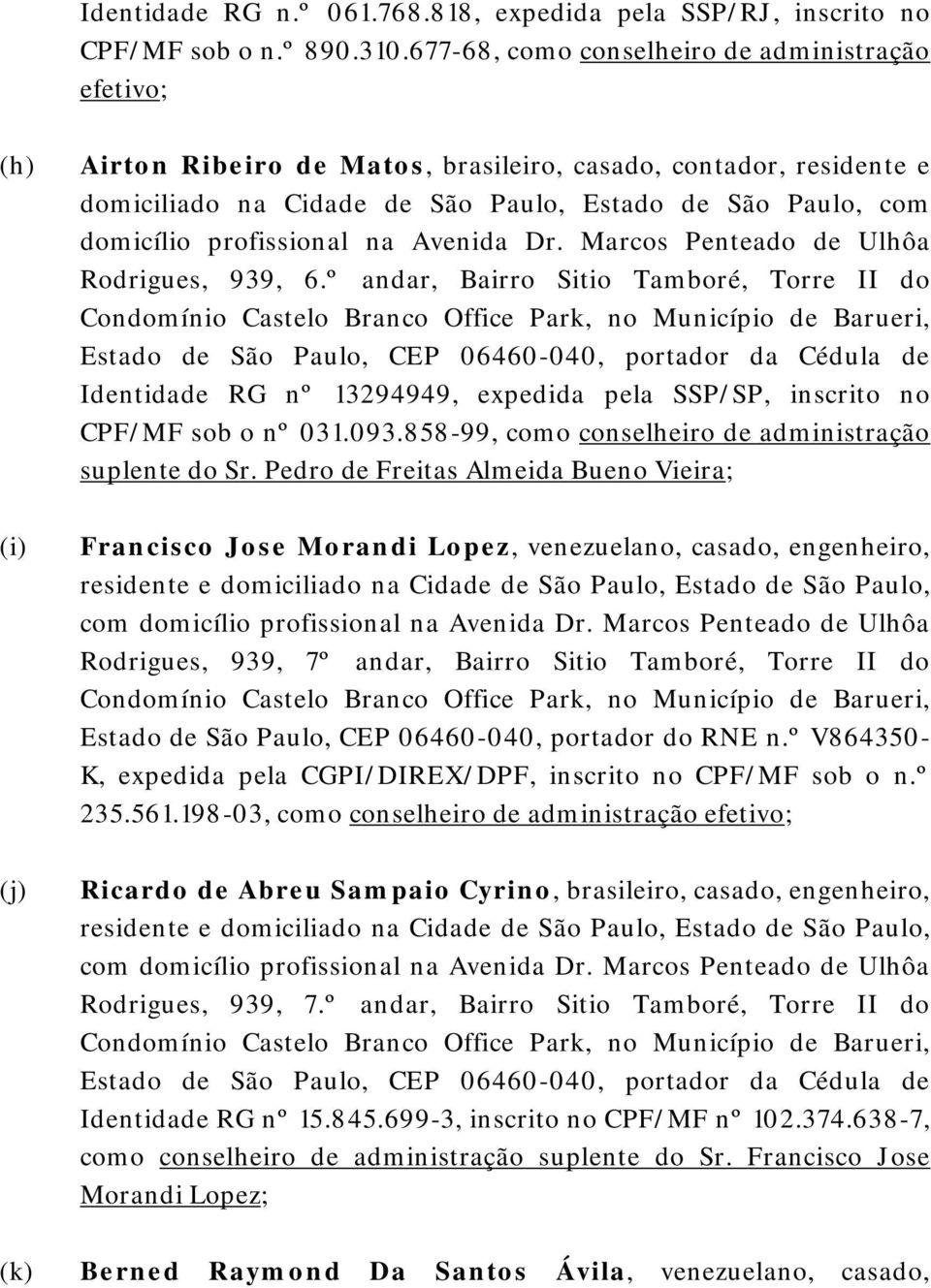 domicílio profissional na Avenida Dr. Marcos Penteado de Ulhôa Rodrigues, 939, 6.