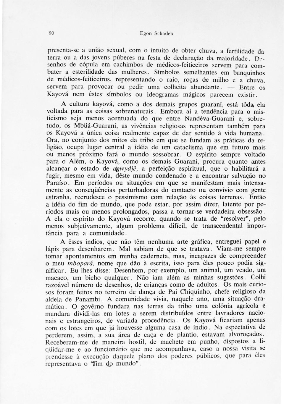 Símboos semehantes em banquinhos de médicos-feiticeiros, representando o raio, roças de miho e a chuva, servem para provocar ou pedir uma coheita abundante.