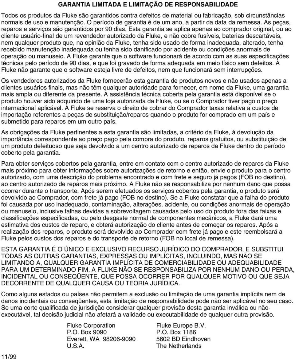 Esta garantia se aplica apenas ao comprador original, ou ao cliente usuário-final de um revendedor autorizado da Fluke, e não cobre fusíveis, baterias descartáveis, nem qualquer produto que, na