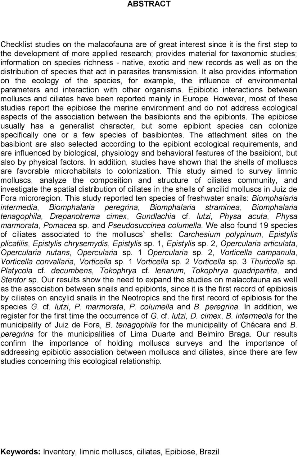 It also provides information on the ecology of the species, for example, the influence of environmental parameters and interaction with other organisms.