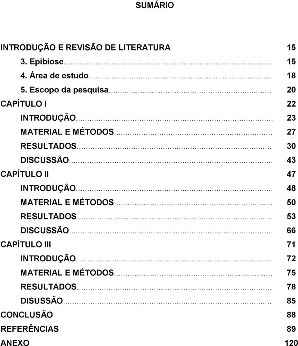 .. 43 CAPÍTULO II 47 INTRODUÇÃO... 48 MATERIAL E MÉTODOS... 50 RESULTADOS... 53 DISCUSSÃO.