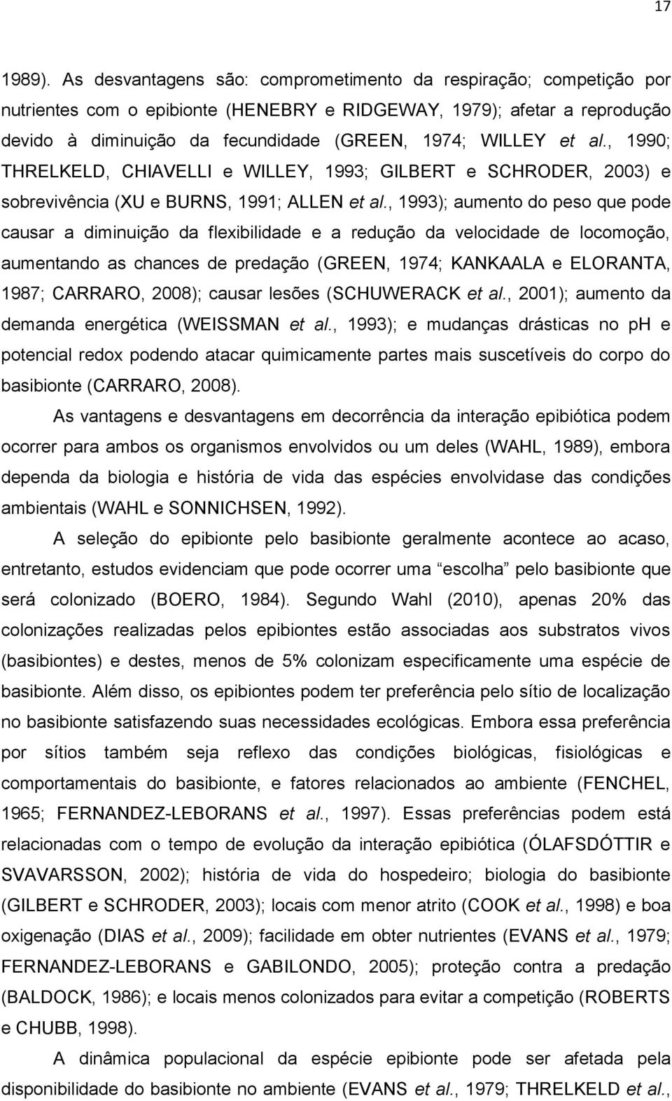 et al., 1990; THRELKELD, CHIAVELLI e WILLEY, 1993; GILBERT e SCHRODER, 2003) e sobrevivência (XU e BURNS, 1991; ALLEN et al.