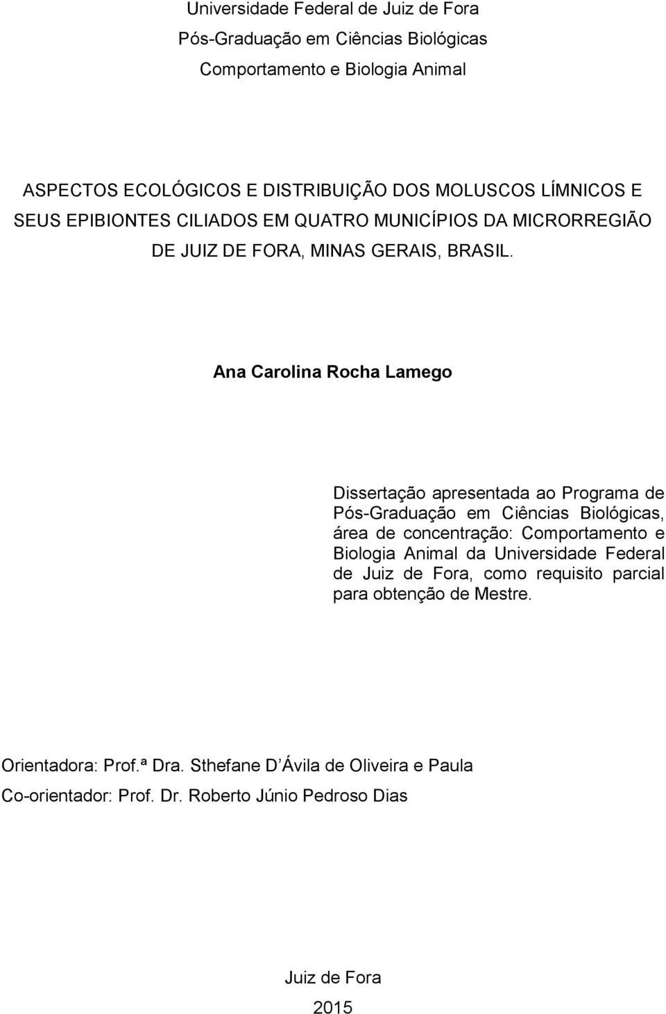 Ana Carolina Rocha Lamego Dissertação apresentada ao Programa de Pós-Graduação em Ciências Biológicas, área de concentração: Comportamento e Biologia Animal da