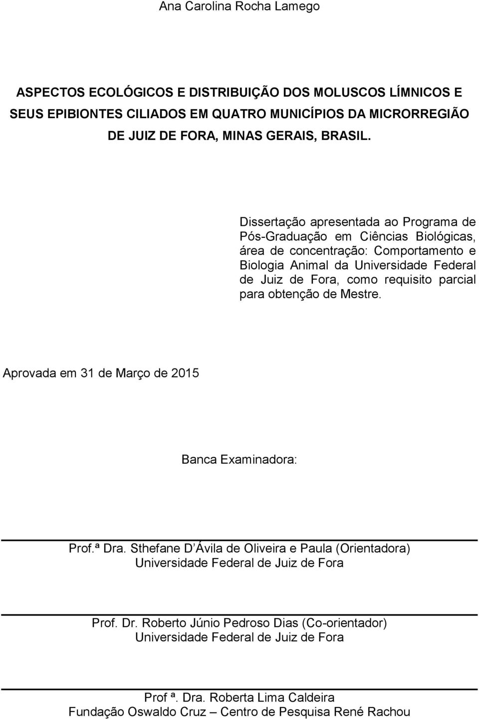 Dissertação apresentada ao Programa de Pós-Graduação em Ciências Biológicas, área de concentração: Comportamento e Biologia Animal da Universidade Federal de Juiz de Fora, como