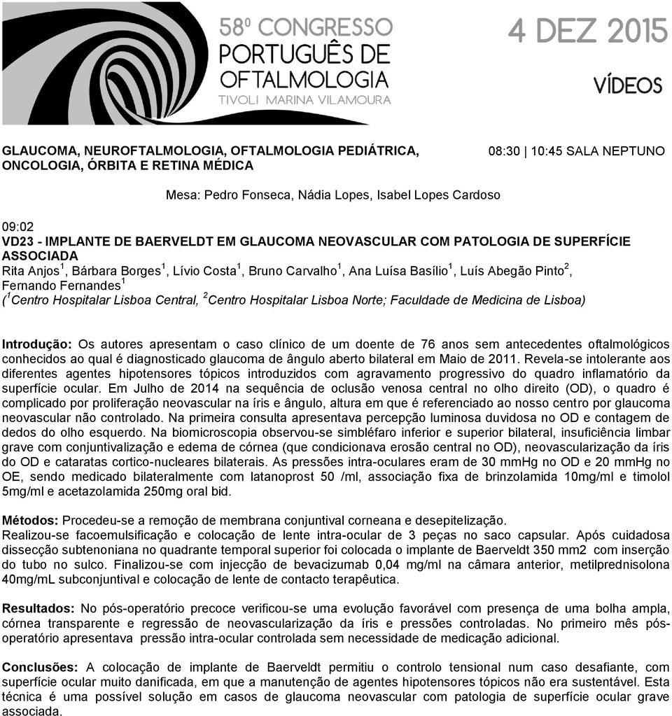 76 anos sem antecedentes oftalmológicos conhecidos ao qual é diagnosticado glaucoma de ângulo aberto bilateral em Maio de 2011.