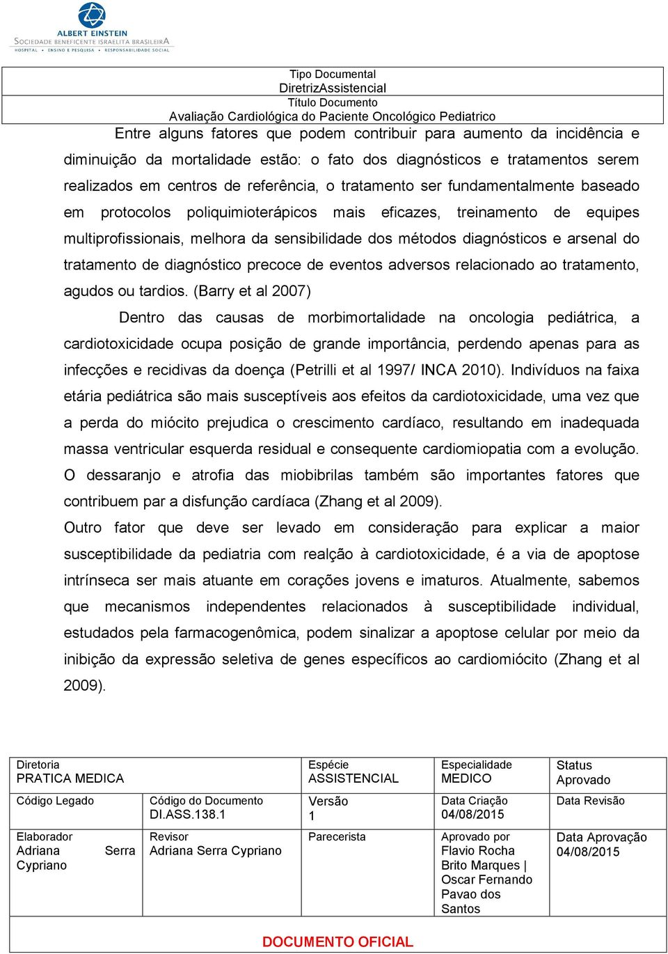 diagnóstico precoce de eventos adversos relacionado ao tratamento, agudos ou tardios.