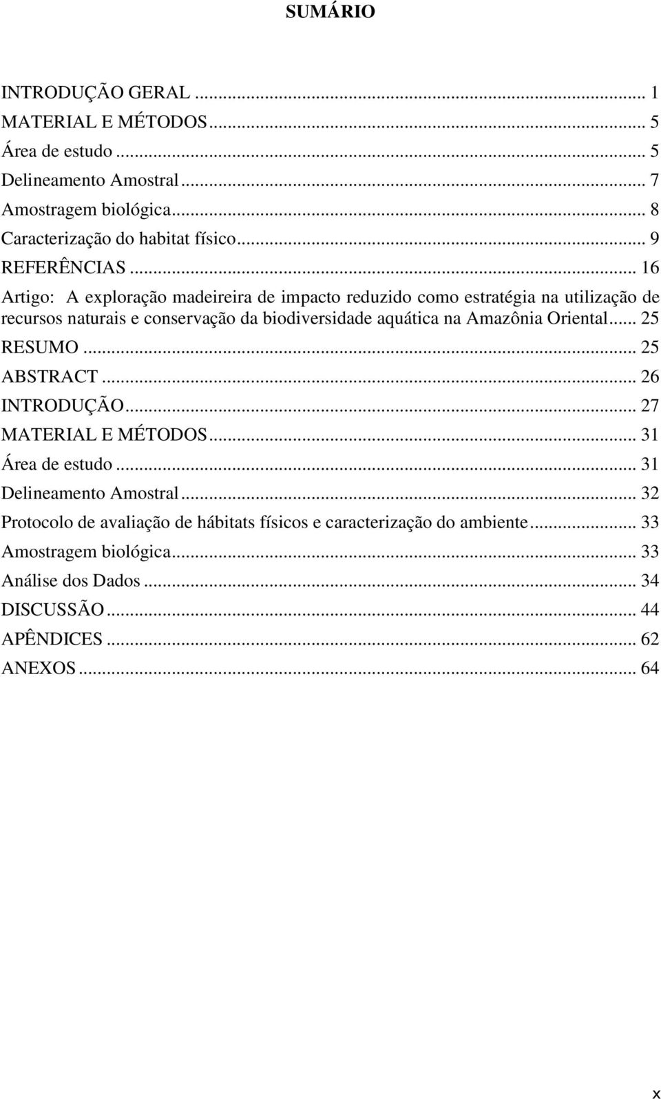 .. 16 Artigo: A exploração madeireira de impacto reduzido como estratégia na utilização de recursos naturais e conservação da biodiversidade aquática na Amazônia