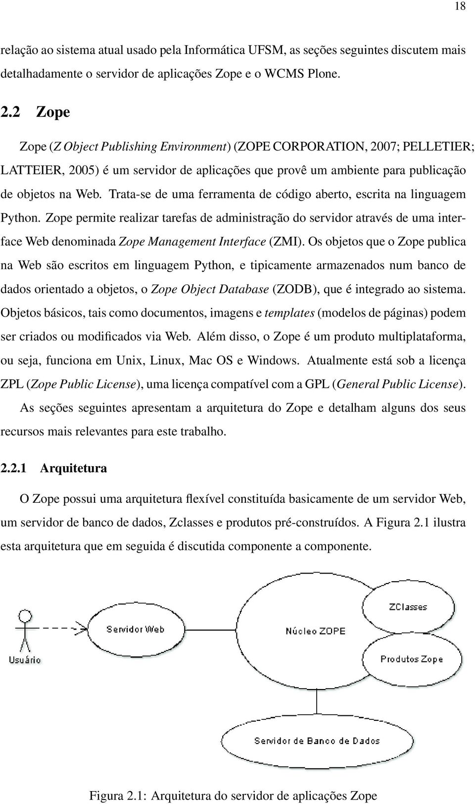 Trata-se de uma ferramenta de código aberto, escrita na linguagem Python.