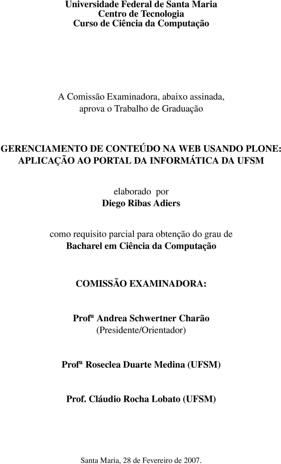 Adiers como requisito parcial para obtenção do grau de Bacharel em Ciência da Computação COMISSÃO EXAMINADORA: Prof a Andrea Schwertner