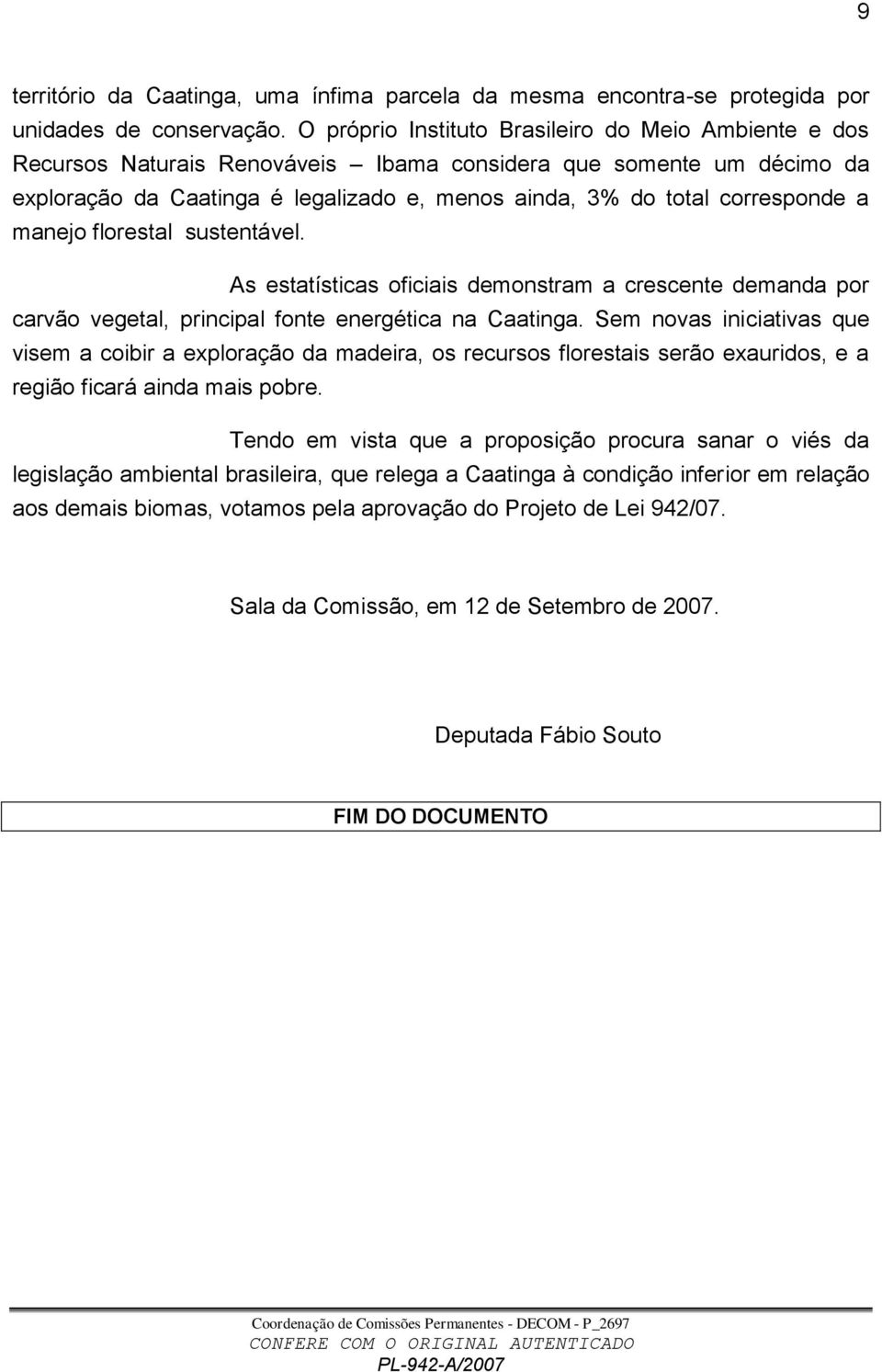 a manejo florestal sustentável. As estatísticas oficiais demonstram a crescente demanda por carvão vegetal, principal fonte energética na Caatinga.