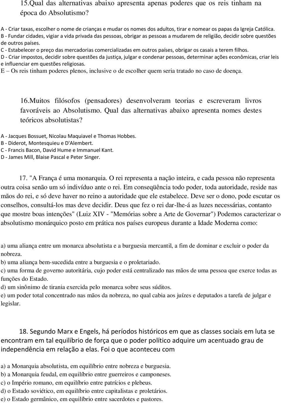 B - Fundar cidades, vigiar a vida privada das pessoas, obrigar as pessoas a mudarem de religião, decidir sobre questões de outros países.